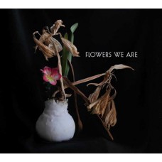 FLOWERS WE ARE-FLOWERS WE ARE (CD)