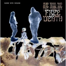 NURSE WITH WOUND-SHE AND ME FALL TOGETHER IN FREE DEATH (2CD)