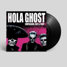 HOLA GHOST-CHUPACABRA, HATE & FIGHT (LP)