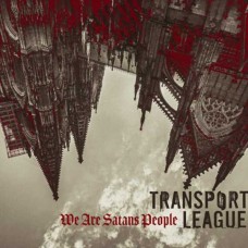 TRANSPORT LEAGUE-WE ARE SATANS PEOPLE (CD)