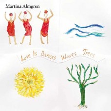 MARTINA ALMGREN-LOVE IS DANCES WAVES TREES (LP)