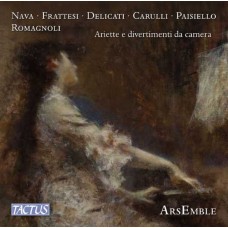 ARSEMBLE-NAVA/FRATTESI/DELICATI/CARULLI/PAISIELLO/ROMAGNOLI: ARIETTE E DIVERTIMENTI DA CAMERA (CD)