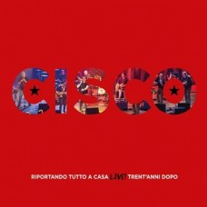 CISCO-RIPORTANDO TUTTO A CASA LIVE TRENT'ANNI DOPO -DIGI- (2CD)