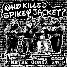 WHO KILLED SPIKEY JACKET?-NEVER GONNA STOP -COLOURED- (10")