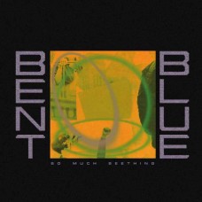 BENT BLUE-SO MUCH SEETHING (CD)