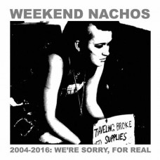 WEEKEND NACHOS-2004-2016 WE'RE SORRY, FOR REAL (2LP)