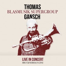 THOMAS GANSCH SUPERGROUP BLASMUSIK-LIVE IN CONCERT (CD)