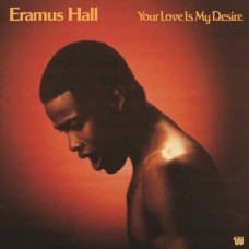 ERAMUS HALL-YOUR LOVE IS MY DESIRE (LP)