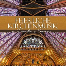 V/A-FEIERLICHE KIRCHENMUSIK - IN FREUDE & TRAUER (CD)