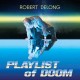 ROBERT DELONG-PLAYLIST OF DOOM (CD)