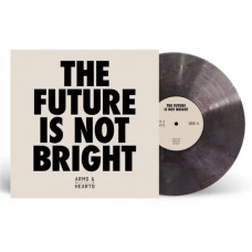 ARMS & HEARTS-THE FUTURE IS NOT BRIGHT (LP)