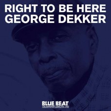 GEORGE DEKKER-RIGHT TO BE HERE (CD)