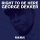 GEORGE DEKKER-RIGHT TO BE HERE (LP)