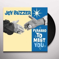 JOY BUZZER-PLEASED TO MEET YOU (LP)
