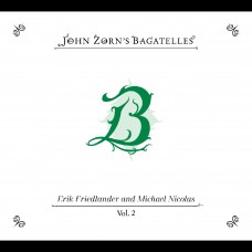 JOHN ZORN-THE BAGATELLES VOL.2: ERIK FRIEDLANDER AND MICHAEL NICOLAS (CD)