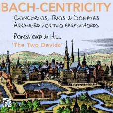 DAVID PONSFORD-BACH, FASCH & VIVALDI: BACH-CENTRICITY: CONCERTOS, TRIOS & SONATAS ARRANGED FOR TWO HARPSICHORDS (CD)