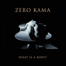 ZERO KAMA-WHAT IS A BODY? (CD)