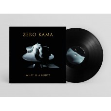 ZERO KAMA-WHAT IS A BODY? (LP)
