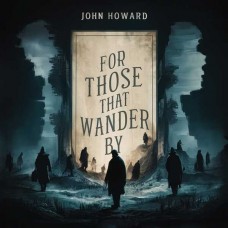 JOHN HOWARD-FOR THOSE THAT WANDER BY (CD)