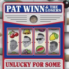 PAT WINN & THE LOSERS-UNLUCKY FOR SOME (CD)