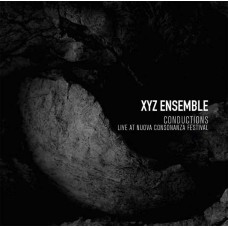 XYZ ENSEMBLE-CONDUCTIONS, LIVE AT NUOVA CONSONANZA (CD)