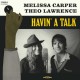 MELISSA CARPER & THEO LAWRENCE-HAVIN' A TALK (LP)
