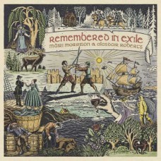 MAIRI MORRISON & ALASDAIR ROBERTS-REMEMBERED IN EXILE: SONGS AND BALLADS FROM NOVA SCOTIA (CD)