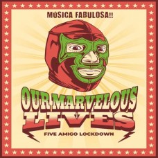 OUR MARVELOUS LIVES-FIVE AMIGO LOCKDOWN (CD)