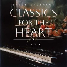 STEVE ANDERSON-CLASSICS FOR THE HEART: CALM (CD)