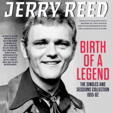 JERRY REED-BIRTH OF A LEGEND - THE SINGLES & SESSIONS COLLECTION 1955-62 (2CD)