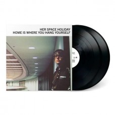 HER SPACE HOLIDAY-HOME IS WHERE YOU HANG YOURSELF (2LP)