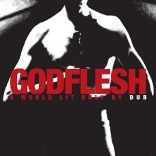 GODFLESH-A WORLD LIT ONLY BY DUB (CD)