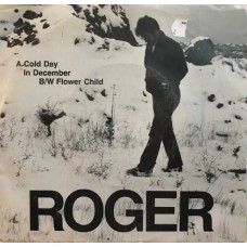 ROGER-A COLD DAY IN DECEMBER/FLOWER CHILD (7")