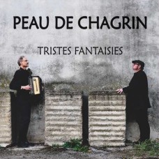 PEAU DE CHAGRIN-TRISTES FANTAISIES (CD)