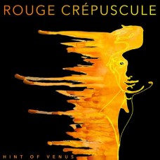 HINT OF VENUS-ROUGE CREPUSCULE (CD)