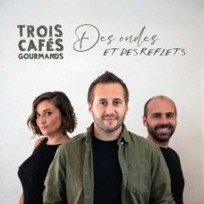 TROIS CAFES GOURMANDS-DES ONDES ET DES REFLETS (CD)