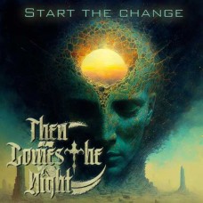 THEN COMES THE NIGHT-START THE CHANGE (CD)