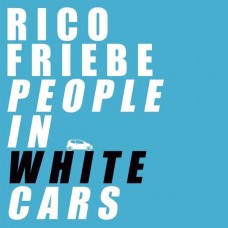 RICO FRIEBE-PEOPLE IN WHITE CARS -COLOURED/HQ- (LP)