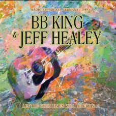 JEFF HEALEY & B.B. KING-LET THE GOOD TIMES ROLL IN BERLIN / RADIO BROADCAST (2CD)