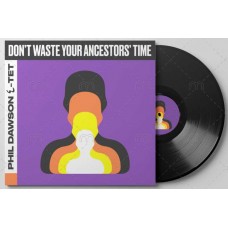 PHIL DAWSON QUINTET-DON'T WASTE YOUR ANCESTORS' TIME (LP)