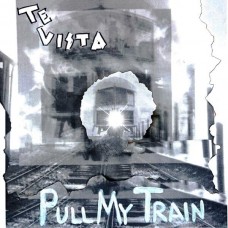 TE VISTA-PULL MY TRAIN (7")