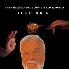 RENALDO M.-THEY BLESSED THE BODY BREADCRUMBED (LP)