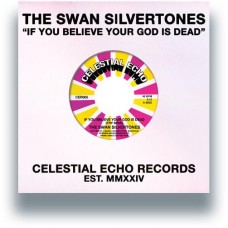 SWAN SILVERTONES-IF YOU BELIEVE YOUR GOD IS DEAD (TRY MINE) (7")