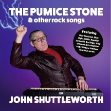 JOHN SHUTTLEWORTH-THE PUMICE STONE AND OTHER ROCK SONGS (CD)