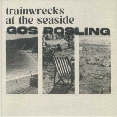 GOS ROSLING-TRAINWRECKS AT THE SEASIDE -EP- (12")