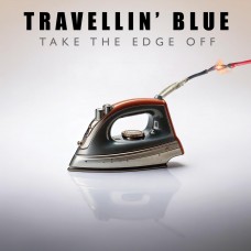 TRAVELLIN' BLUE-TAKE THE EDGE OFF (CD)