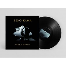 ZERO KAMA-WHAT IS A BODY (LP)