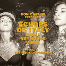 DON CARLOS-ECHOES OF ITALY: EARLY 90'S HOUSE VIBES VOL. 2, THE BIRDS OF PARADISE (2LP)