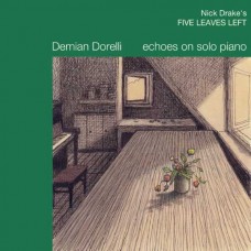 DEMIAN DORELLI-NICK DRAKE'S FIVE LEAVES LEFT / ECHOES ON SOLO PIANO (CD)