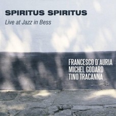 FRANCESCO D'AURIA/MICHEL GODARD/TINO TRACANNA-SPIRITUS SPIRITUS - LIVE AT JAZZ IN BESS (CD)